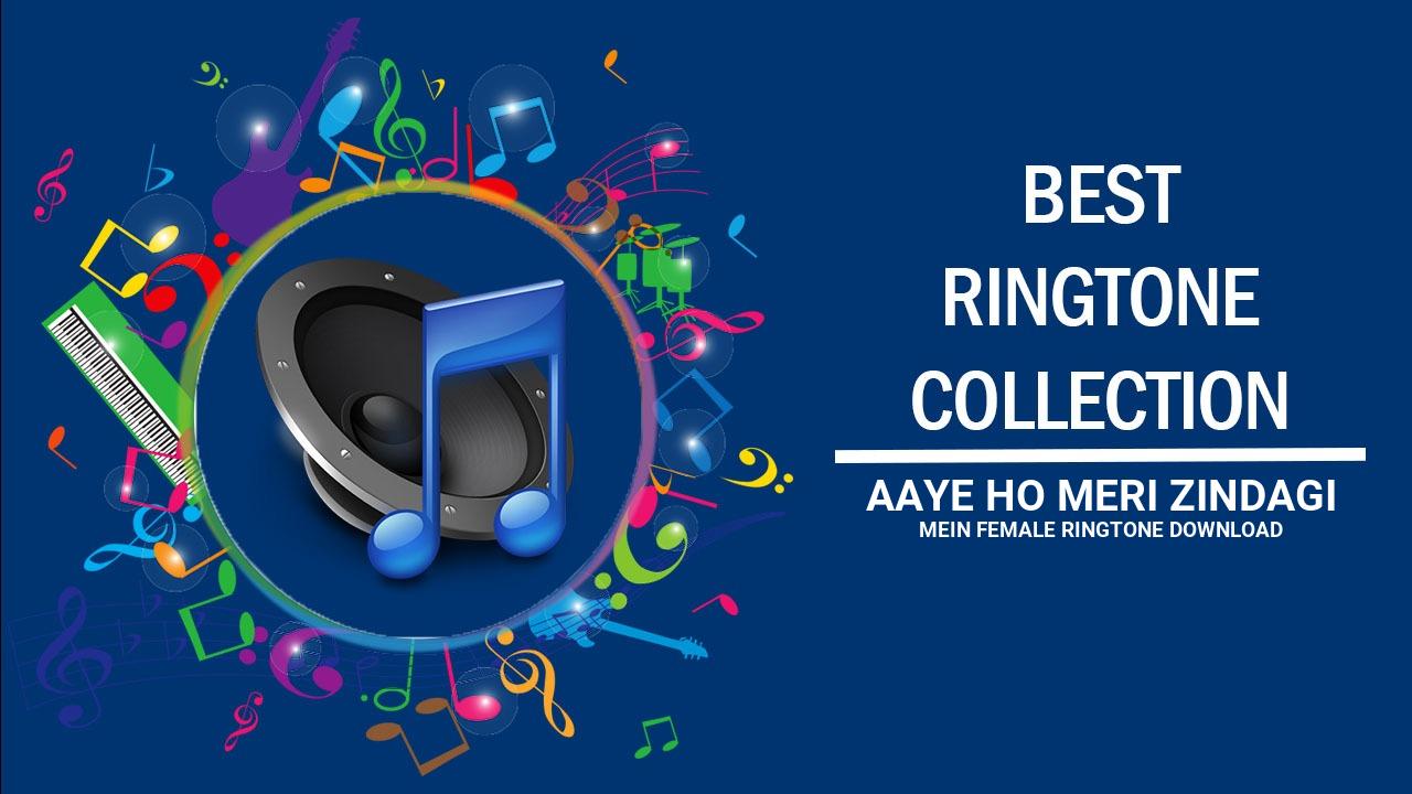 Aaye Ho Meri Zindagi Mein Female Ringtone Download