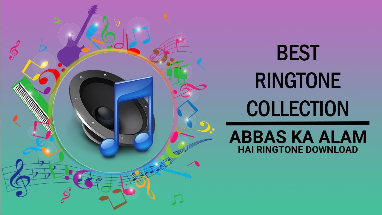 Abbas Ka Alam Hai Ringtone Download