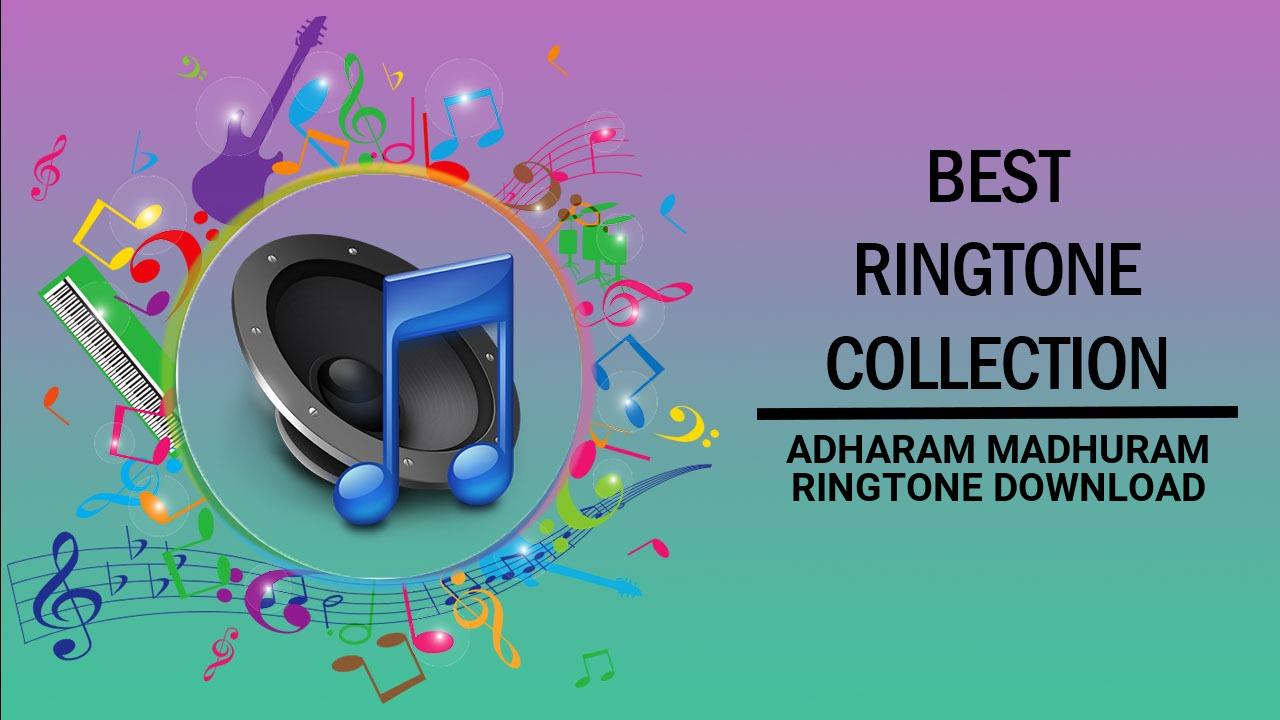 Adharam Madhuram Ringtone Download