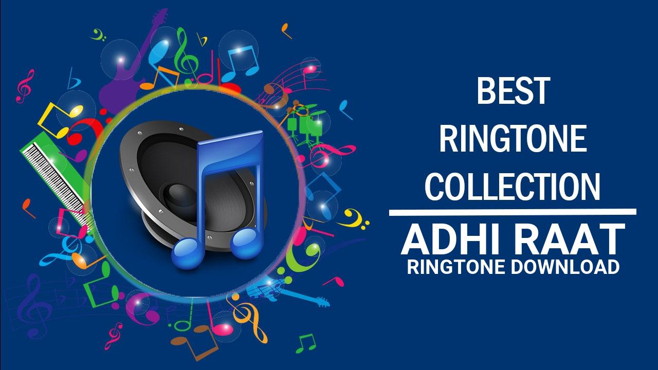 Adhi Raat Ringtone Download