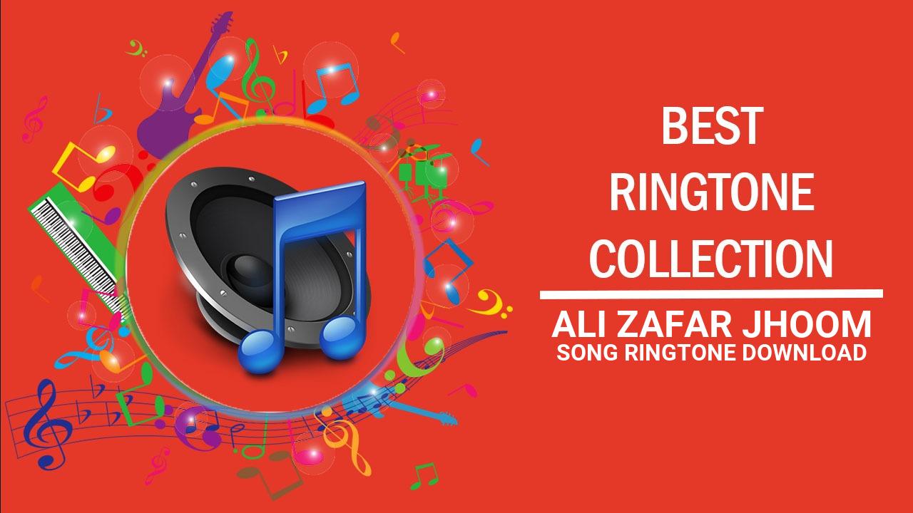 Ali Zafar Jhoom Song Ringtone Download