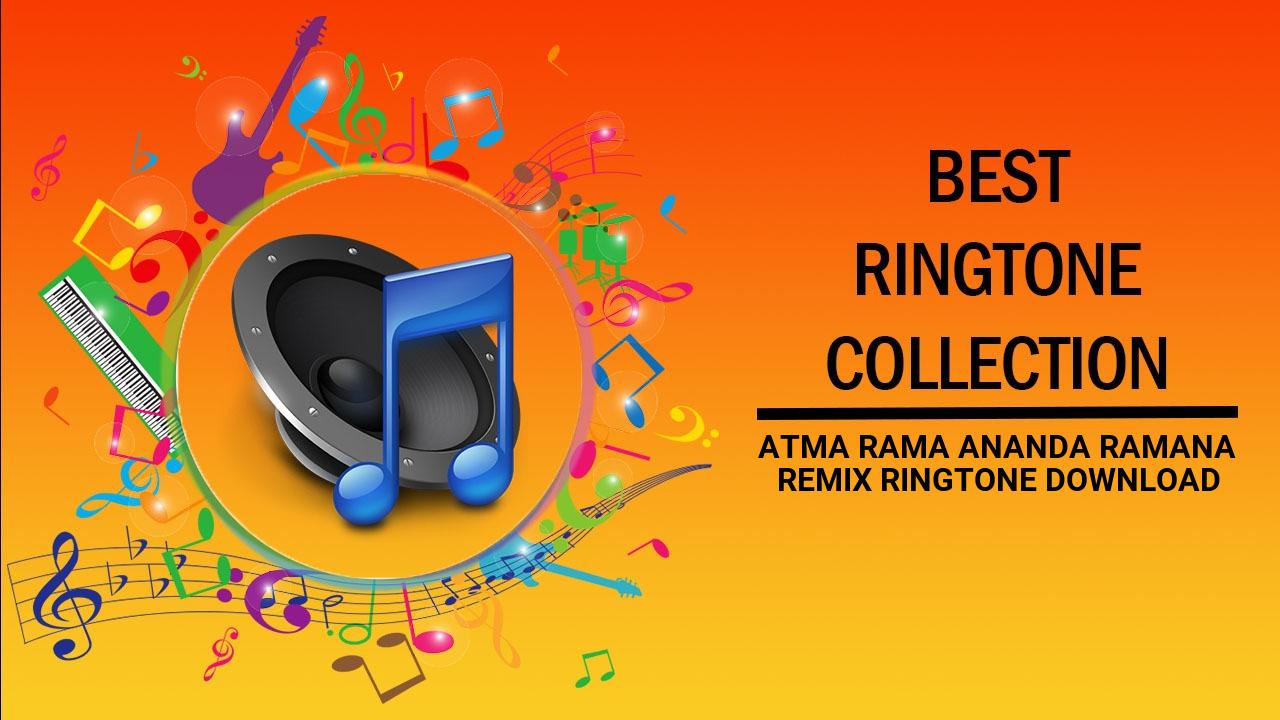 Atma Rama Ananda Ramana Remix Ringtone Download