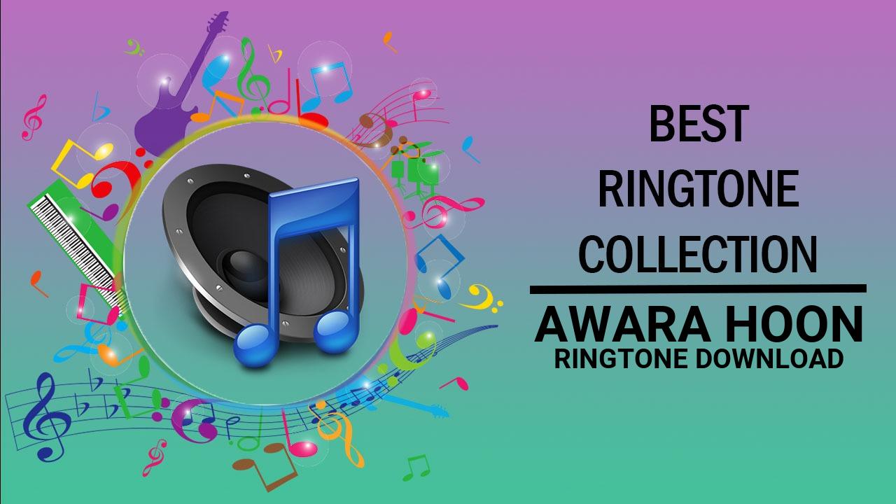 Awara Hoon Ringtone Download
