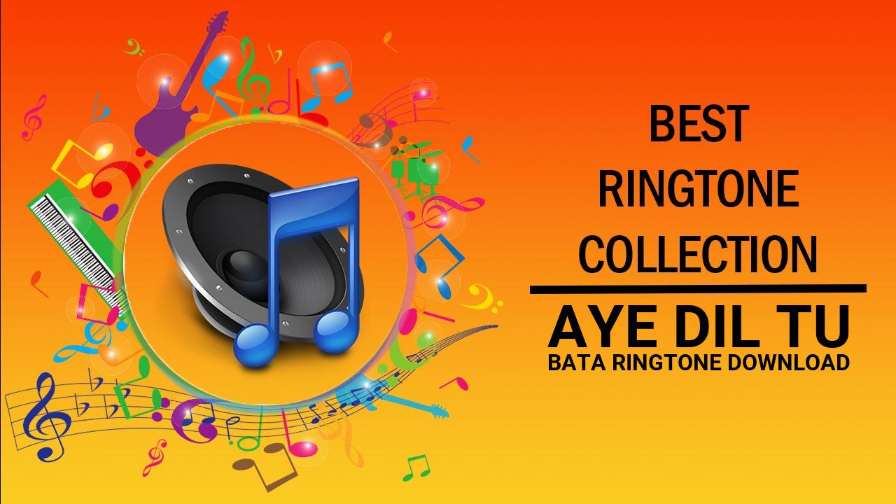Aye Dil Tu Bata Ringtone Download