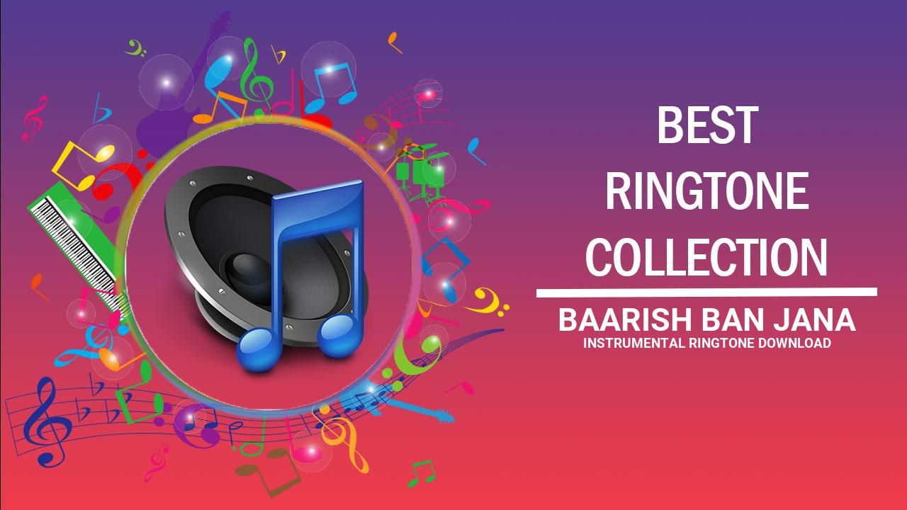 Baarish Ban Jana Instrumental Ringtone Download