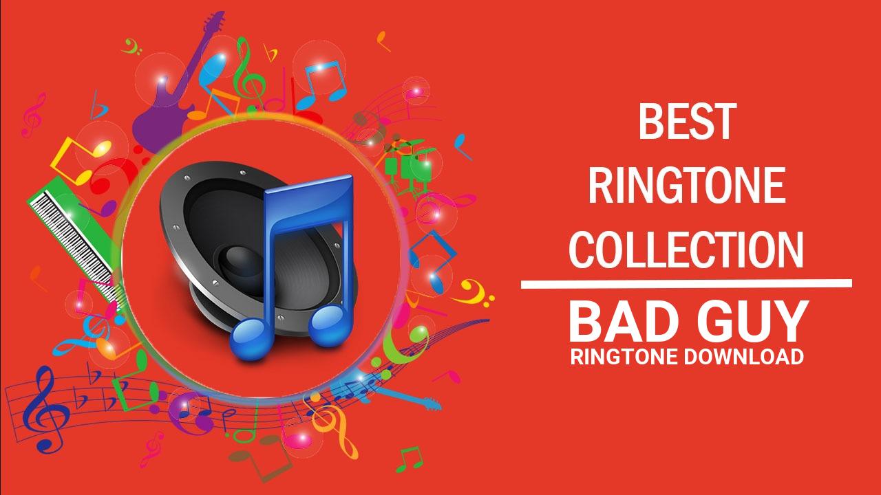 Bad Guy Ringtone Download