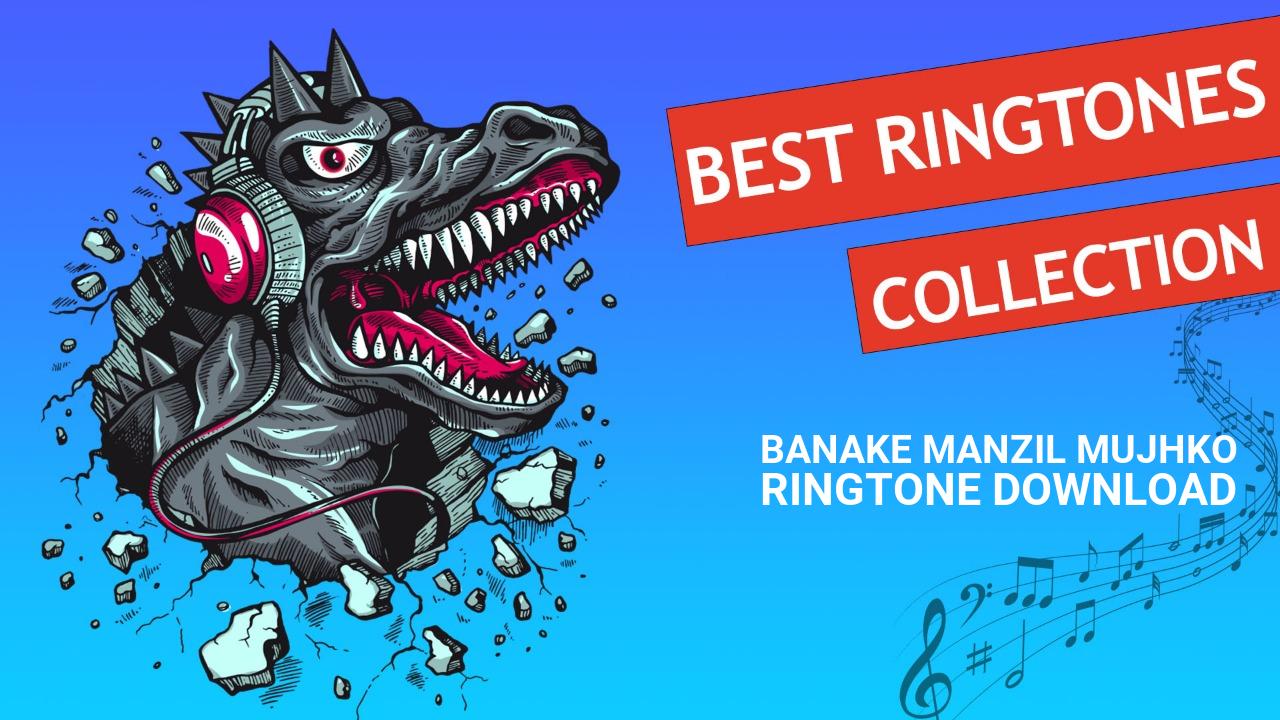 Banake Manzil Mujhko Ringtone Download