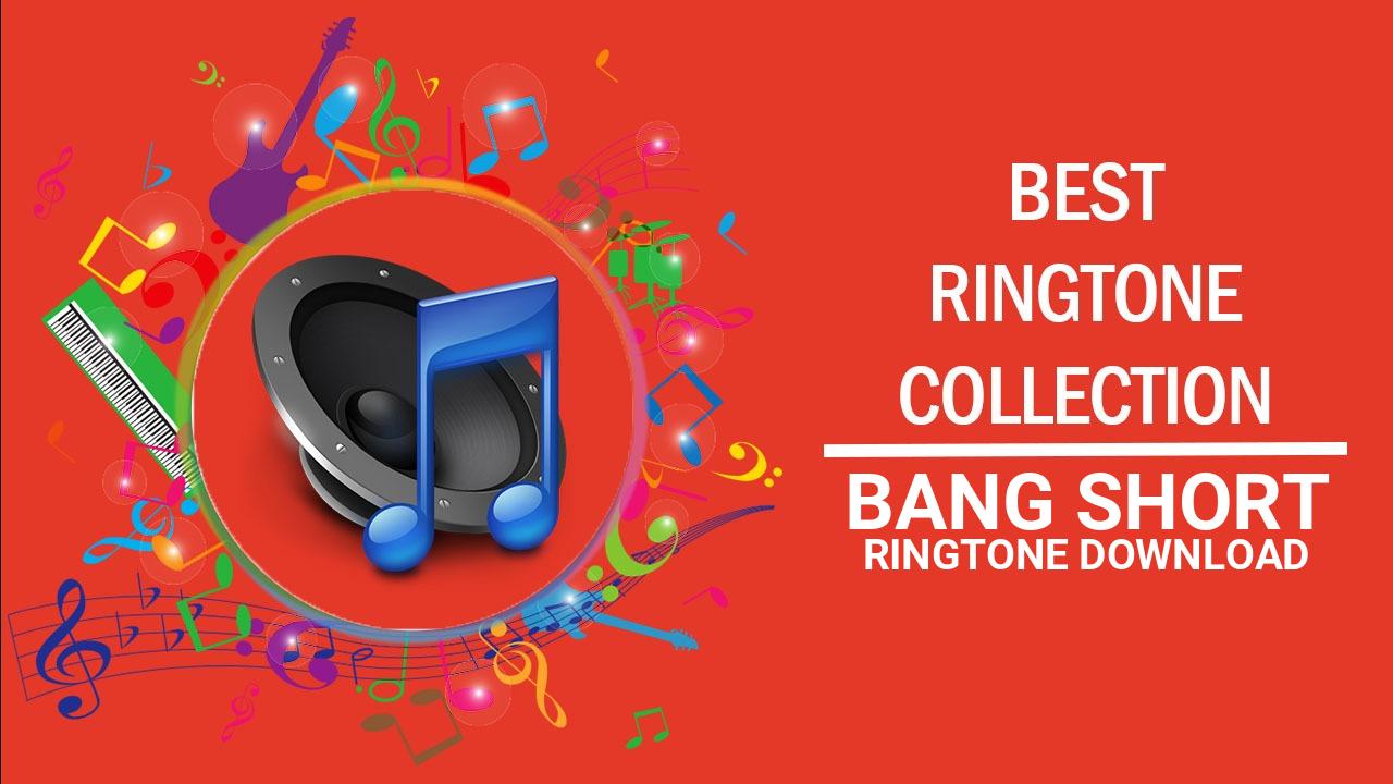 Bang Short Ringtone Download