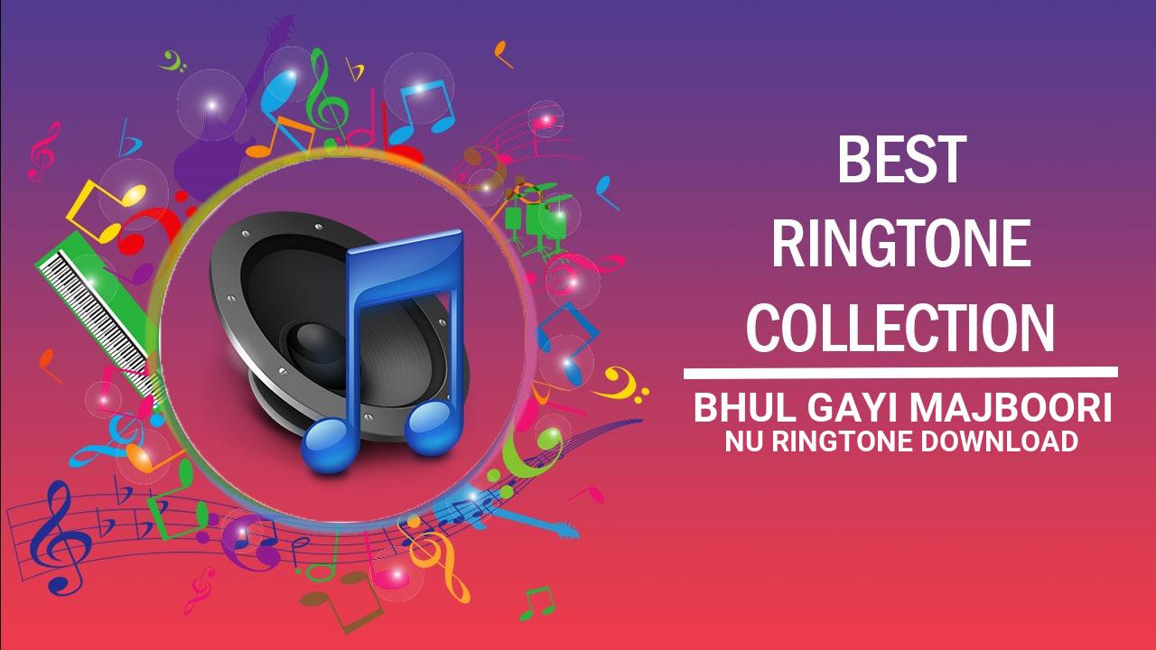 Bhul Gayi Majboori Nu Ringtone Download