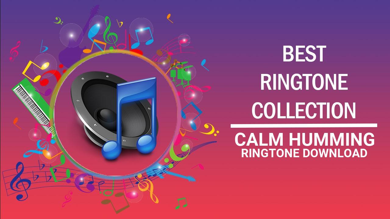 Calm Humming Ringtone Download