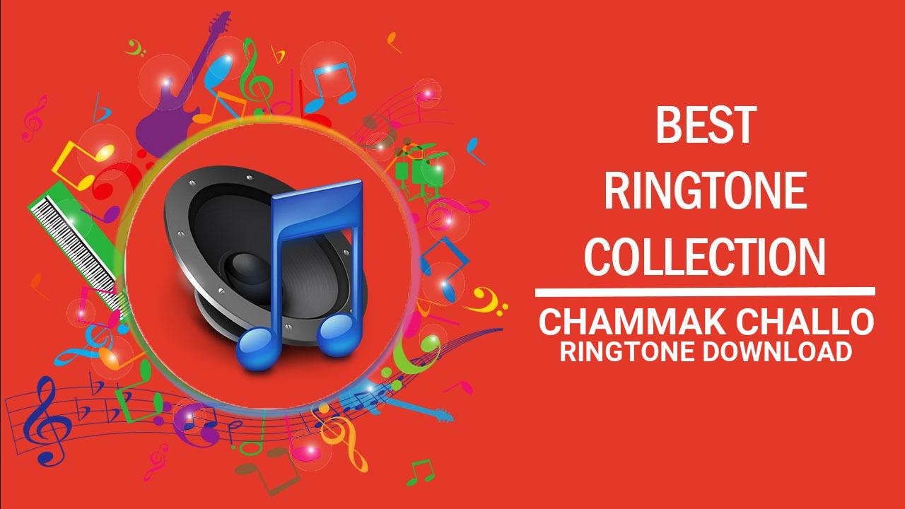 Chammak Challo Ringtone Download