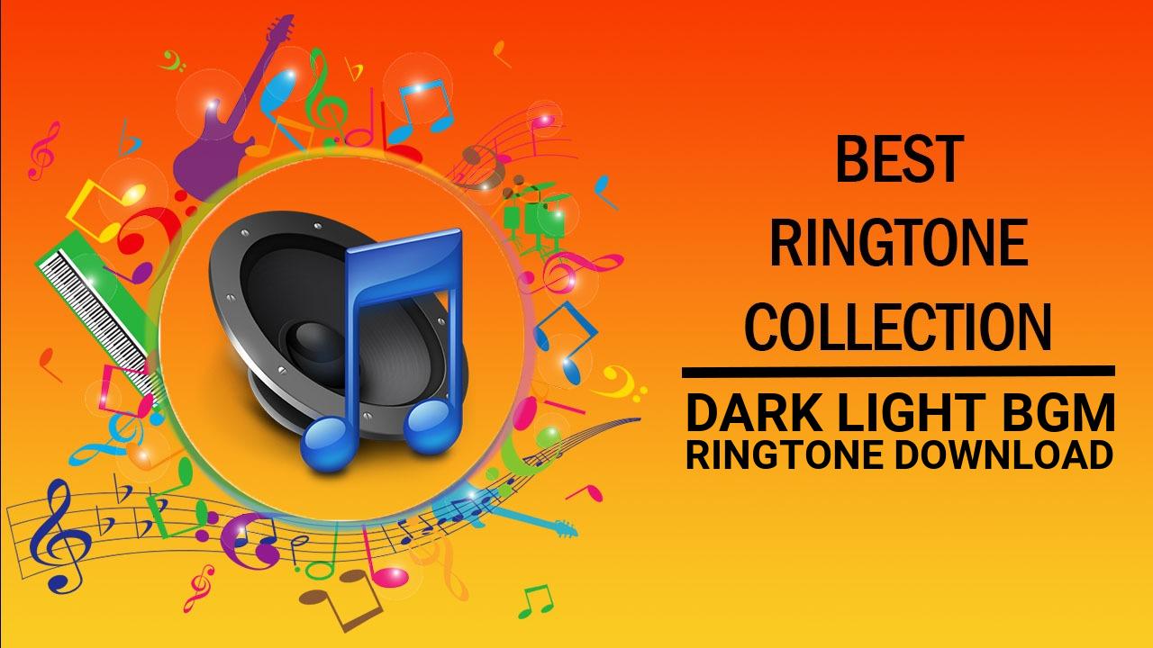 Dark Light Bgm Ringtone Download
