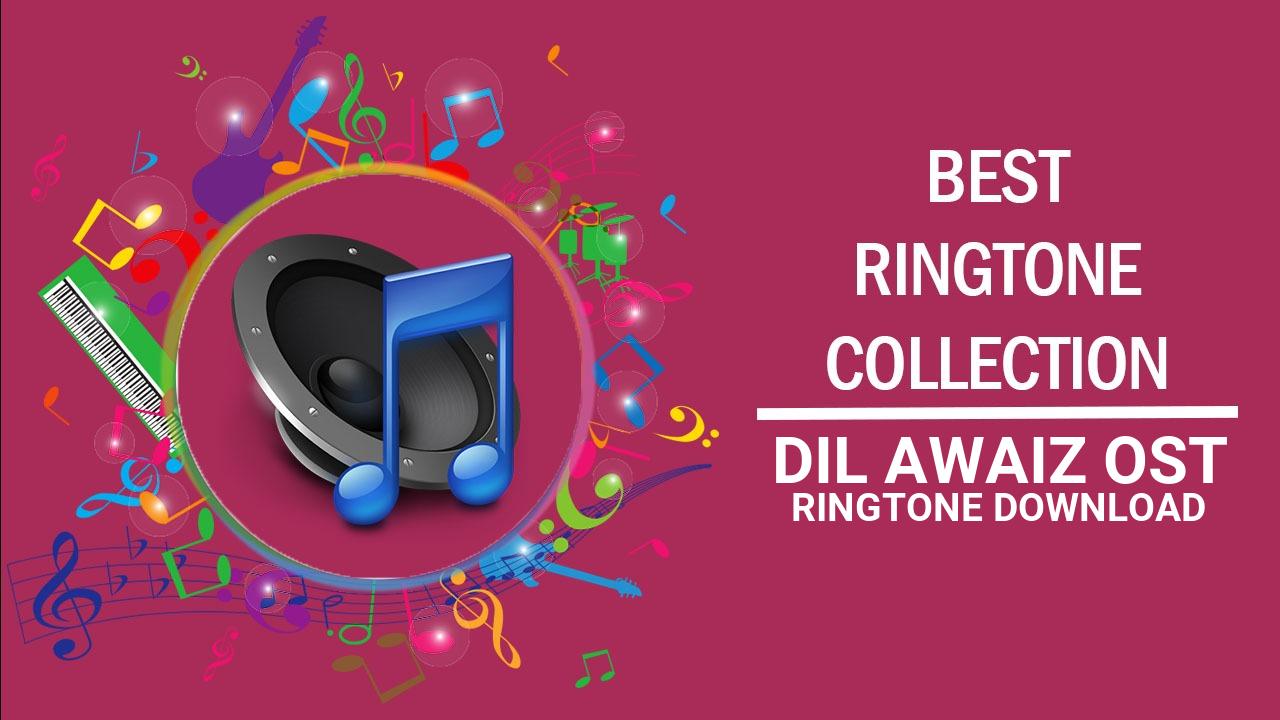 Dil Awaiz Ost Ringtone Download