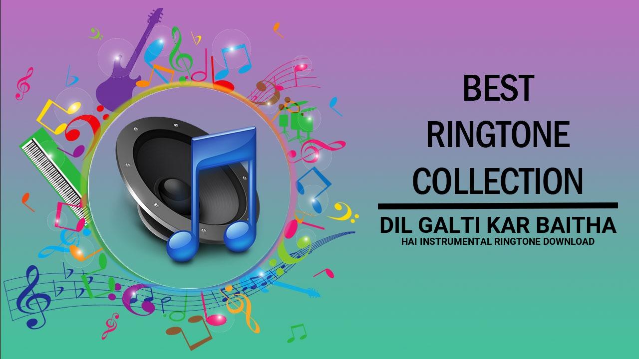 Dil Galti Kar Baitha Hai Instrumental Ringtone Download