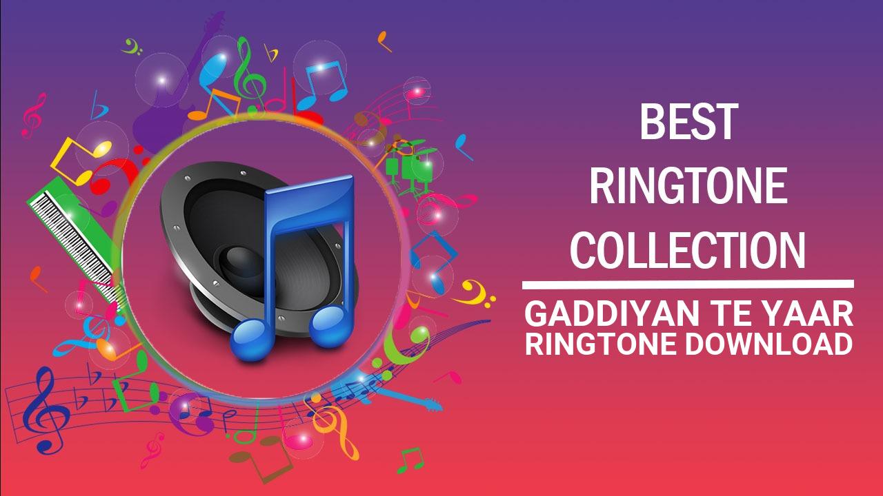 Gaddiyan Te Yaar Ringtone Download