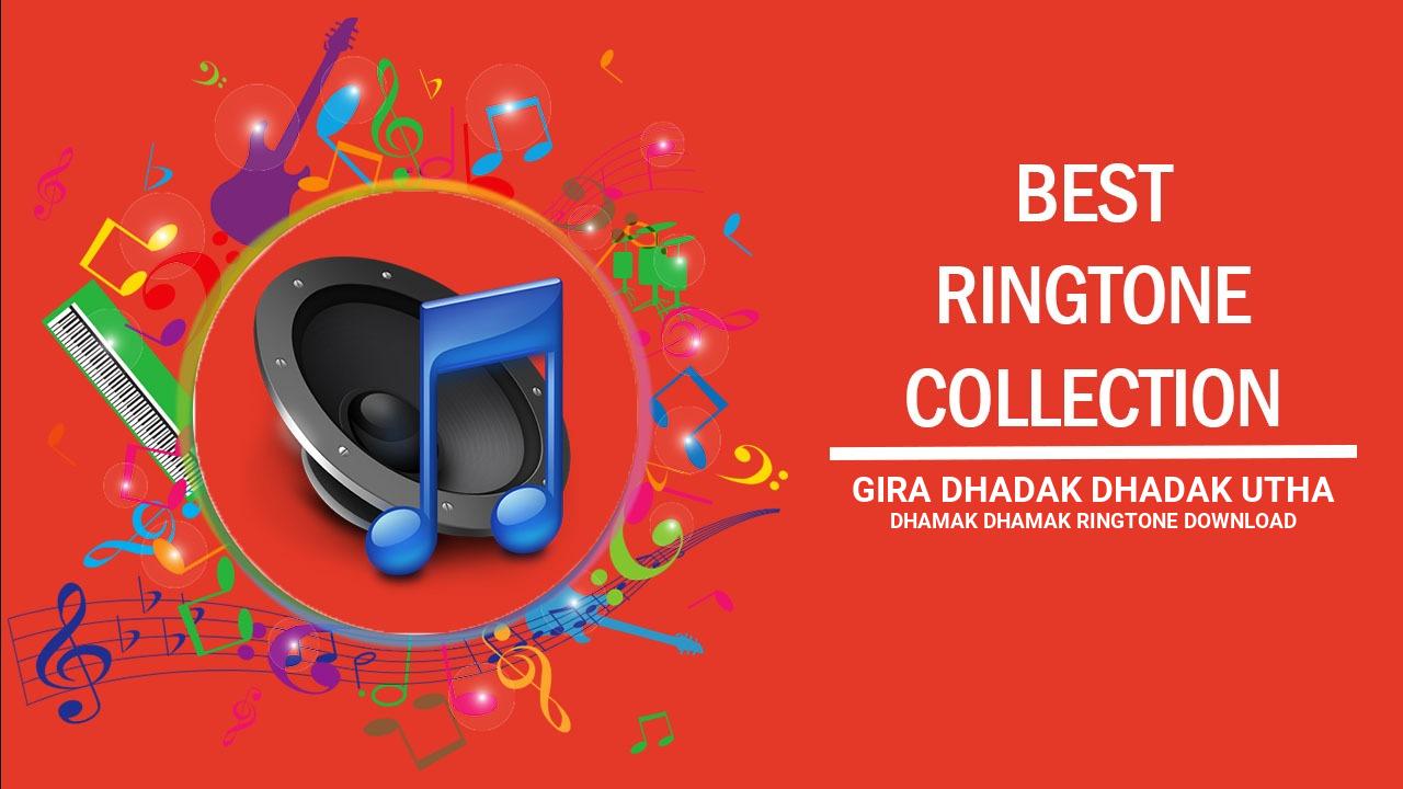 Gira Dhadak Dhadak Utha Dhamak Dhamak Ringtone Download