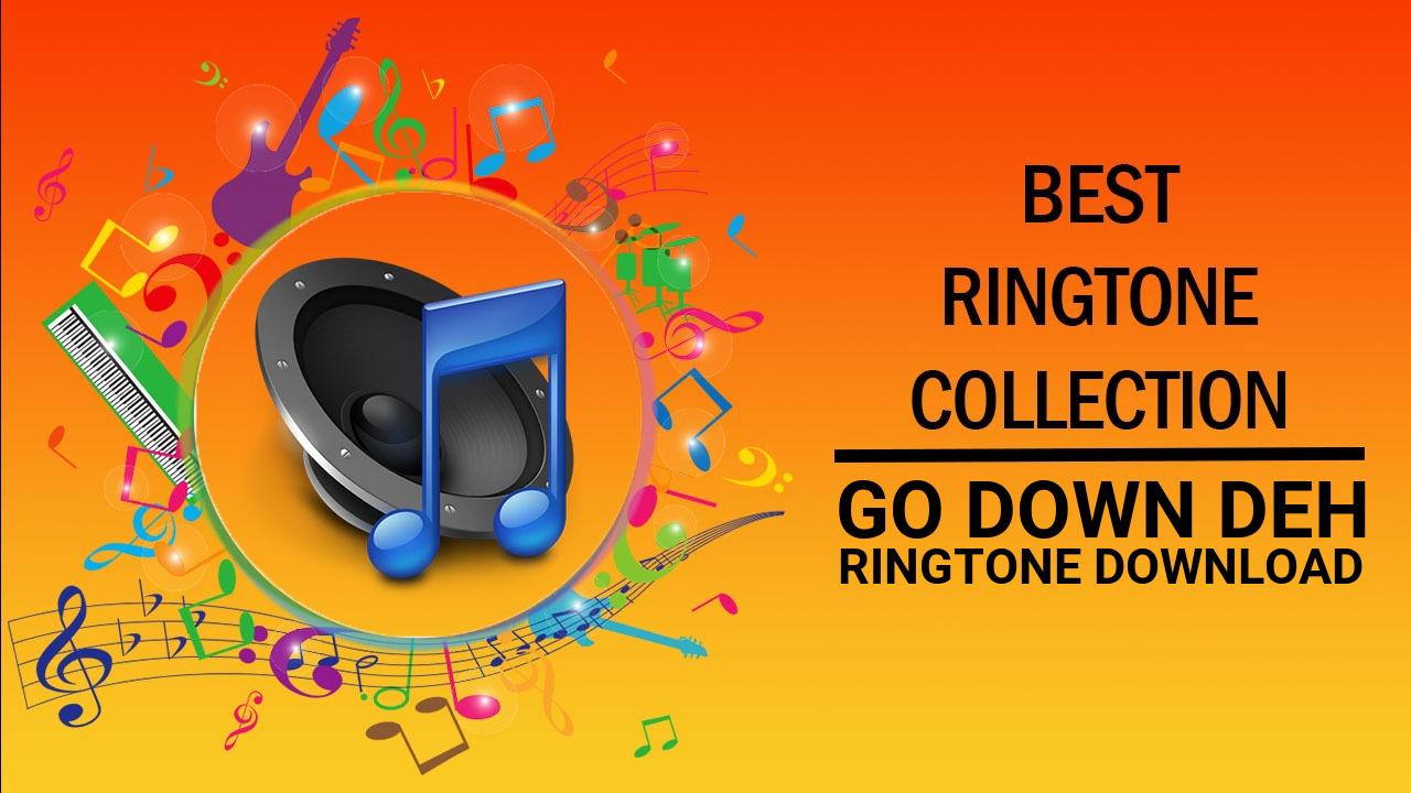 Go Down Deh Ringtone Download