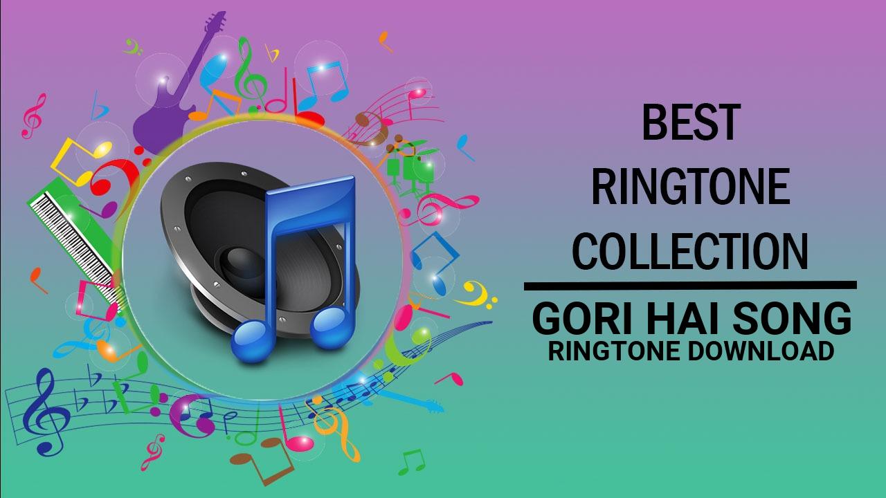 Gori Hai Song Ringtone Download