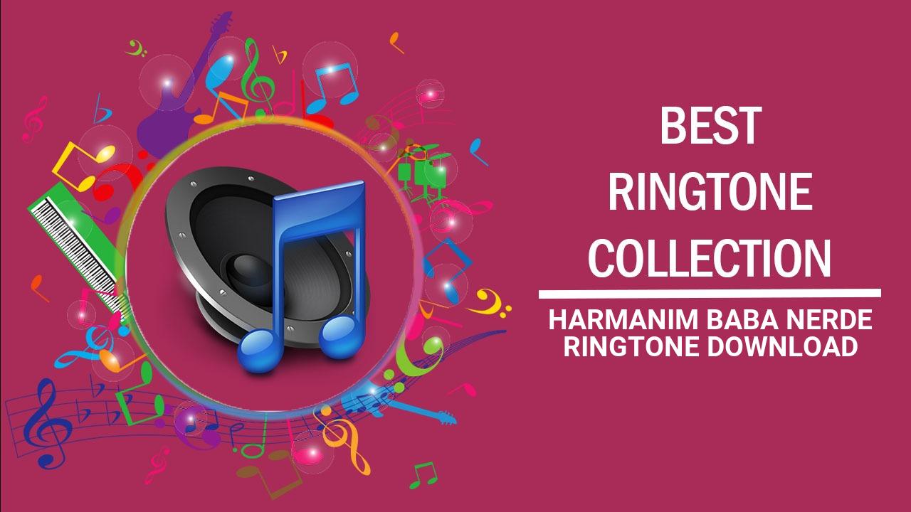 Harmanim Baba Nerde Ringtone Download
