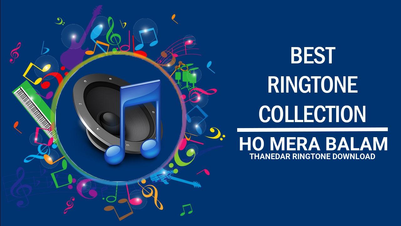 Ho Mera Balam Thanedar Ringtone Download