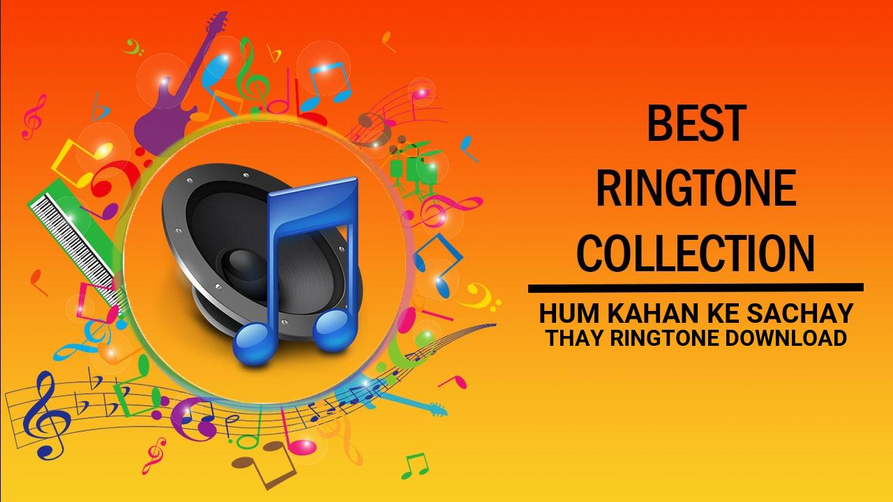 Hum Kahan Ke Sachay Thay Ringtone Download