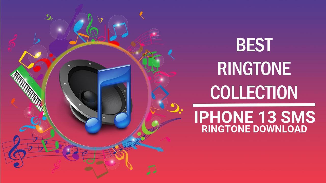 Iphone 13 Sms Ringtone Download