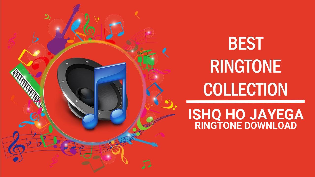 Ishq Ho Jayega Ringtone Download