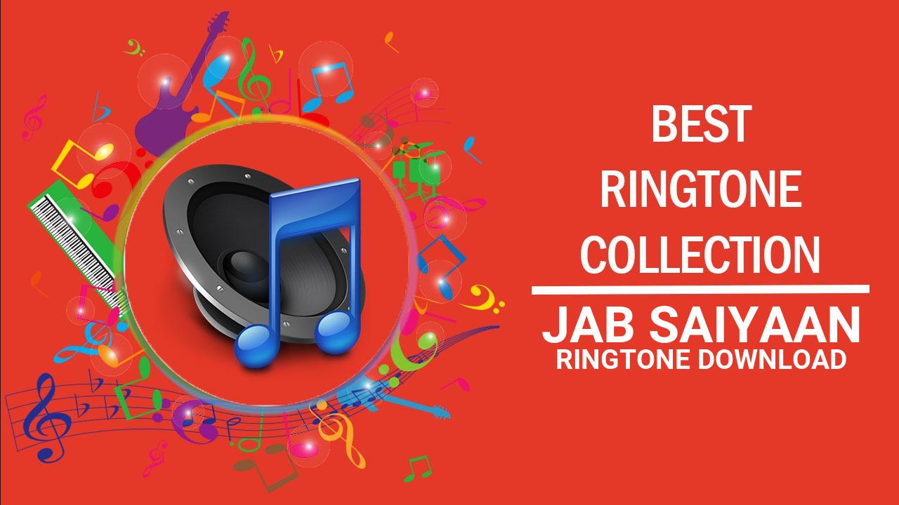 Jab Saiyaan Ringtone Download