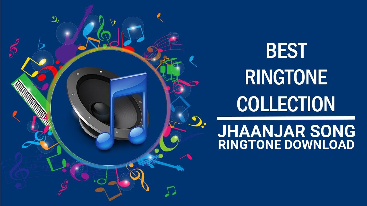 Jhaanjar Song Ringtone Download