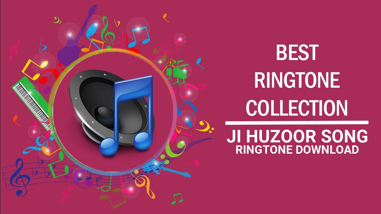Ji Huzoor Song Ringtone Download
