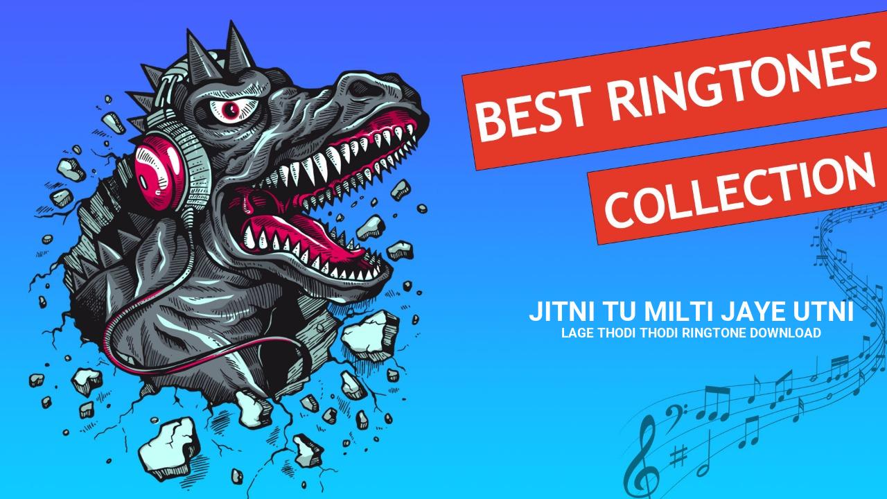 Jitni Tu Milti Jaye Utni Lage Thodi Thodi Ringtone Download
