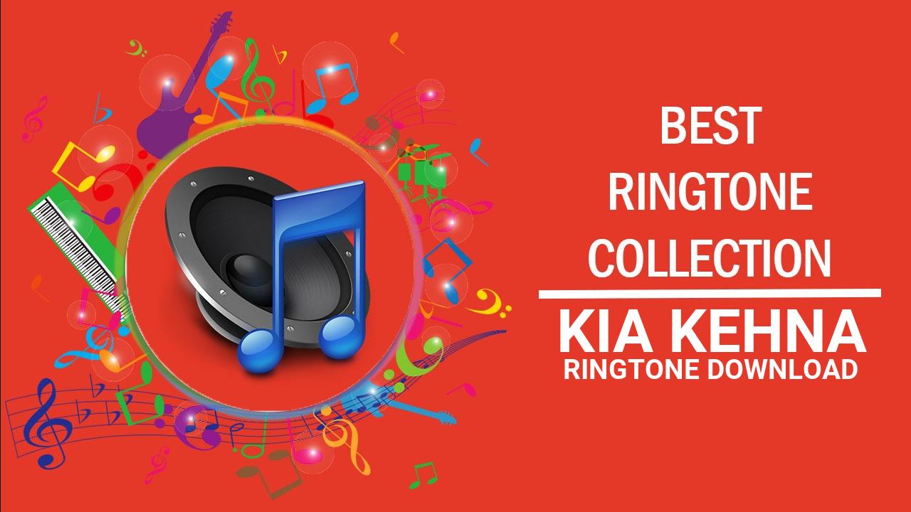 Kia Kehna Ringtone Download