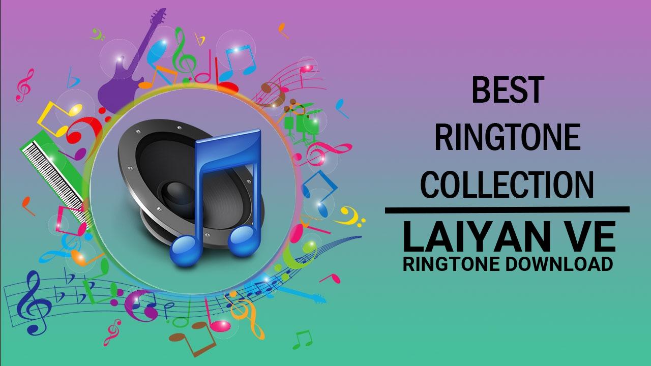 Laiyan Ve Ringtone Download