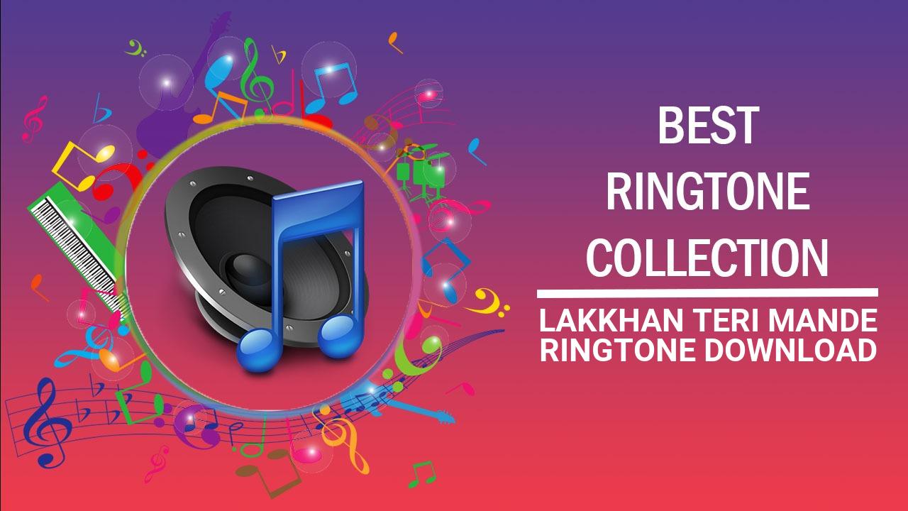 Lakkhan Teri Mande Ringtone Download