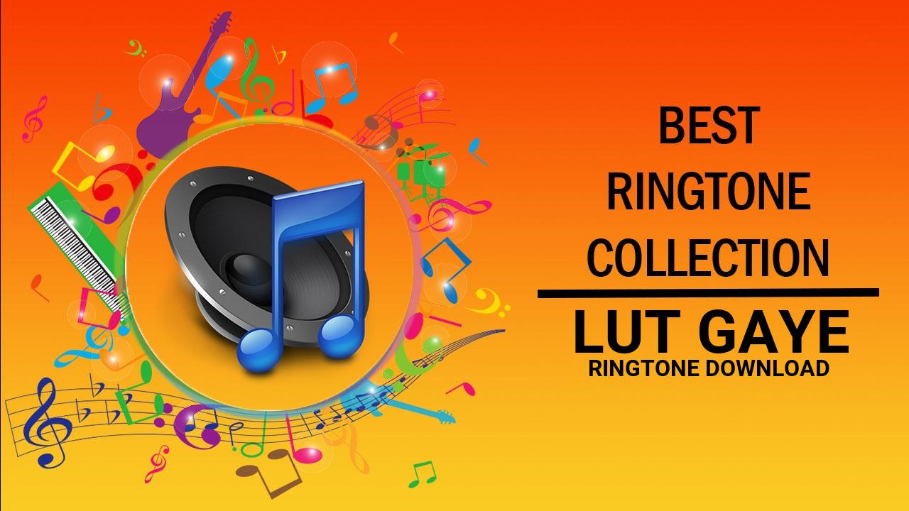 Lut Gaye Ringtone Download