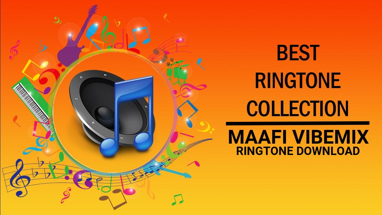 Maafi Vibemix Ringtone Download