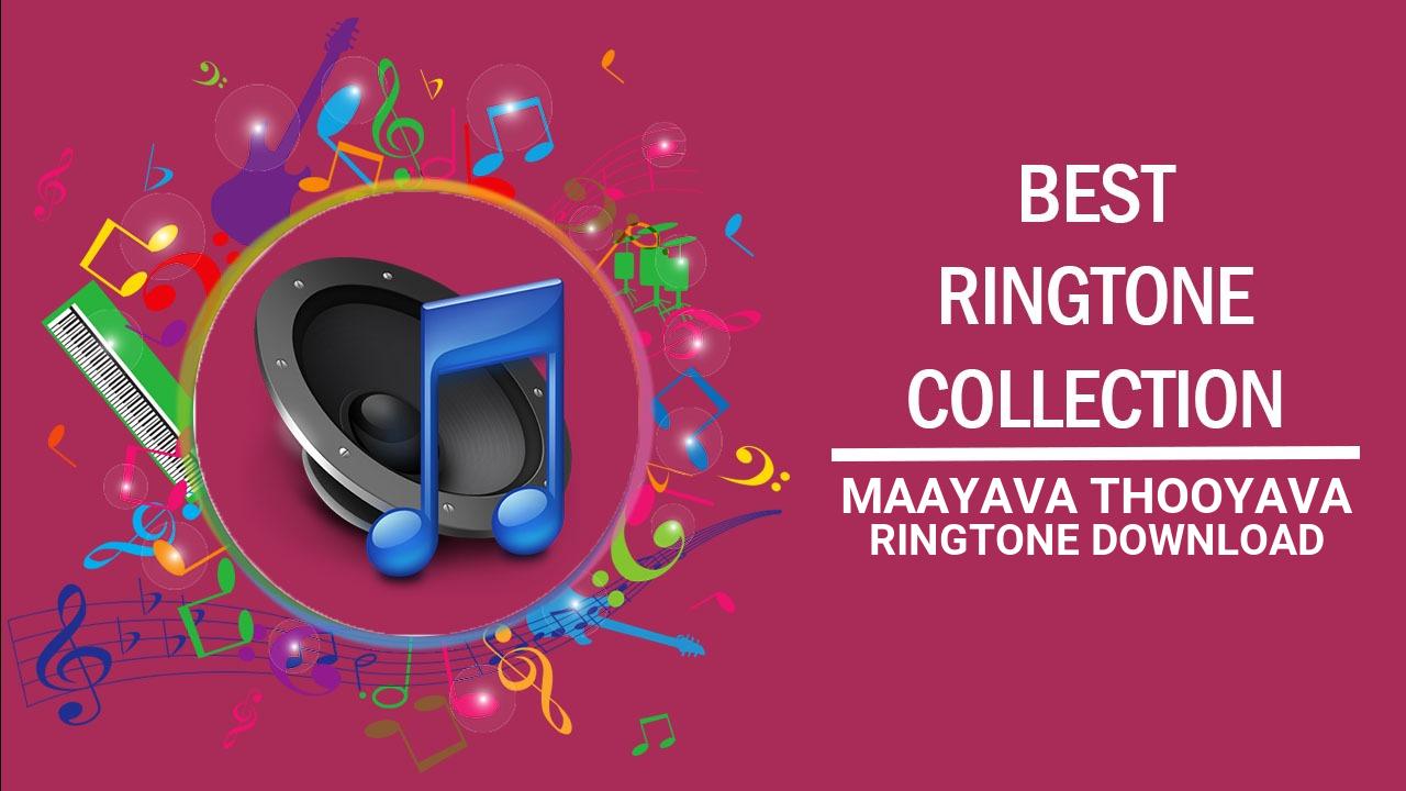 Maayava Thooyava Ringtone Download