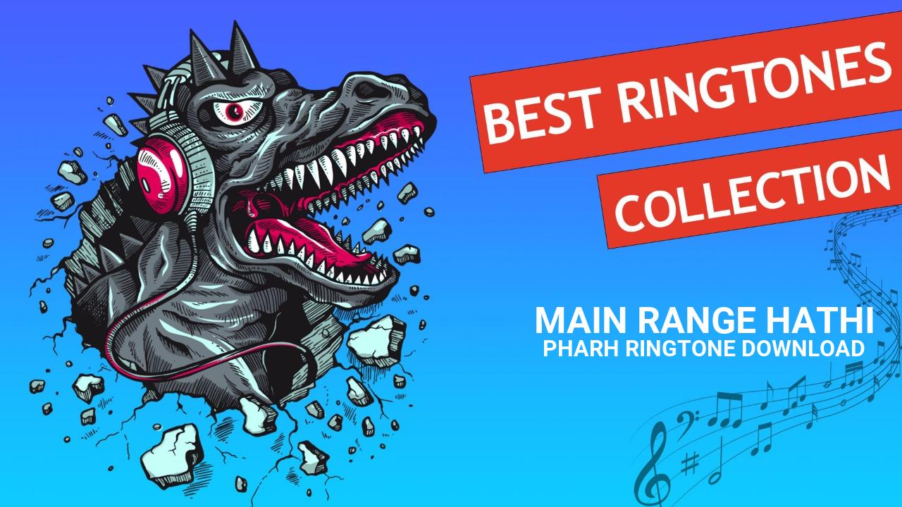 Main Range Hathi Pharh Ringtone Download