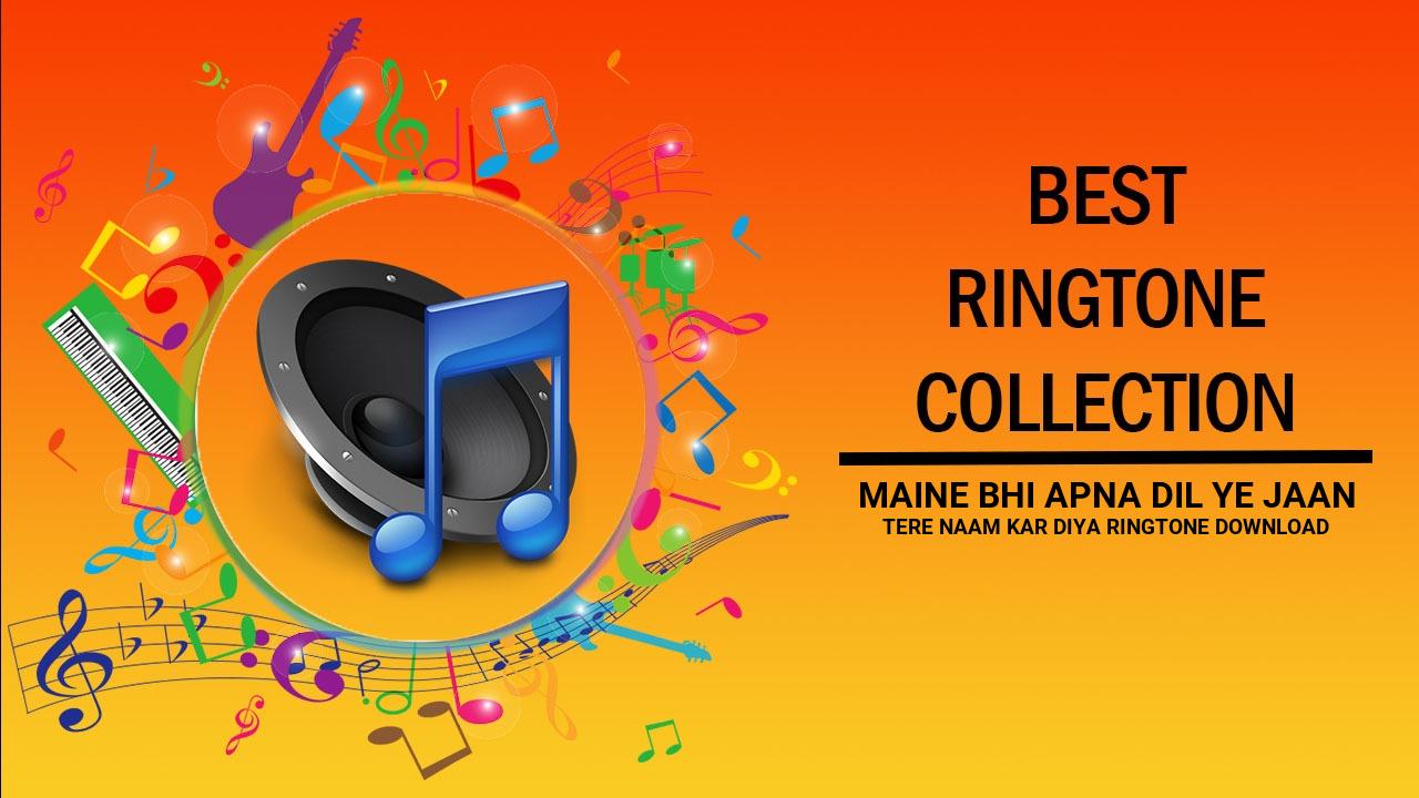 Maine Bhi Apna Dil Ye Jaan Tere Naam Kar Diya Ringtone Download