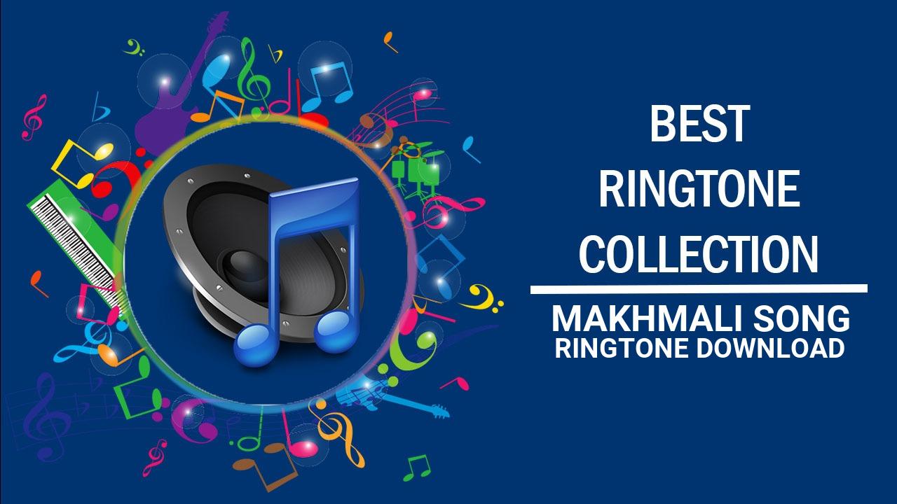 Makhmali Song Ringtone Download