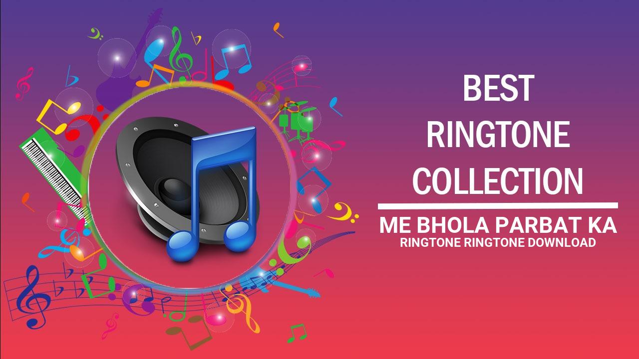 Me Bhola Parbat Ka Ringtone Ringtone Download
