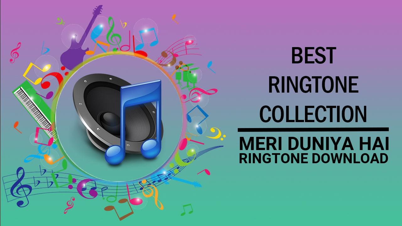 Meri Duniya Hai Ringtone Download