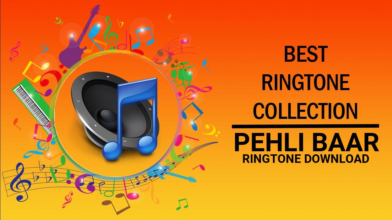 Pehli Baar Ringtone Download
