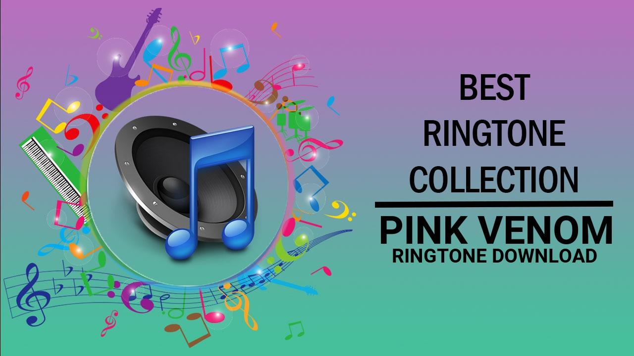 Pink Venom Ringtone Download