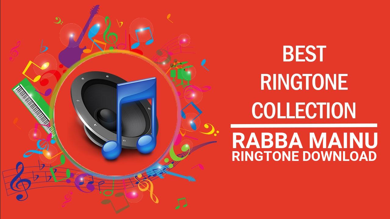 Rabba Mainu Ringtone Download