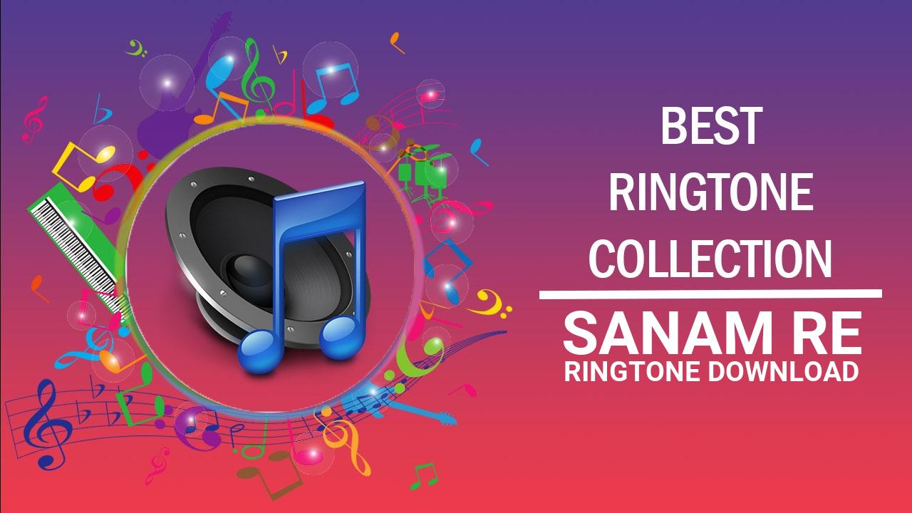 Sanam Re Ringtone Download