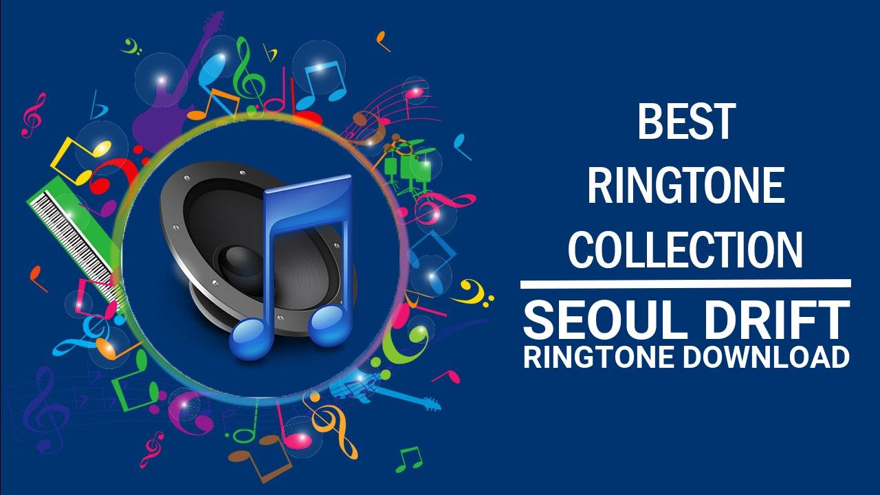 Seoul Drift Ringtone Download