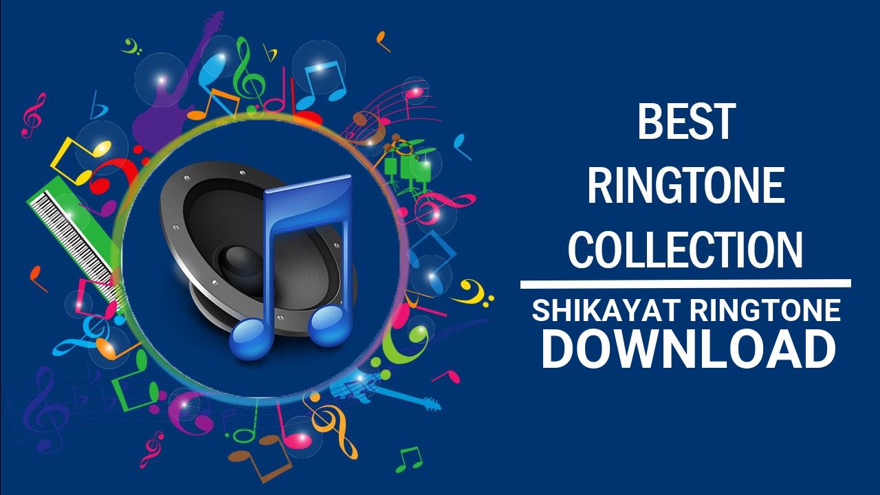 Shikayat Ringtone Download