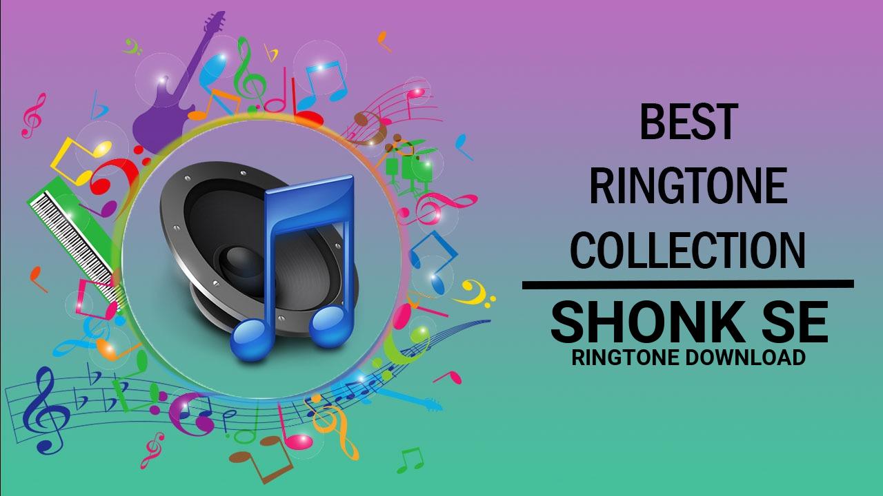 Shonk Se Ringtone Download