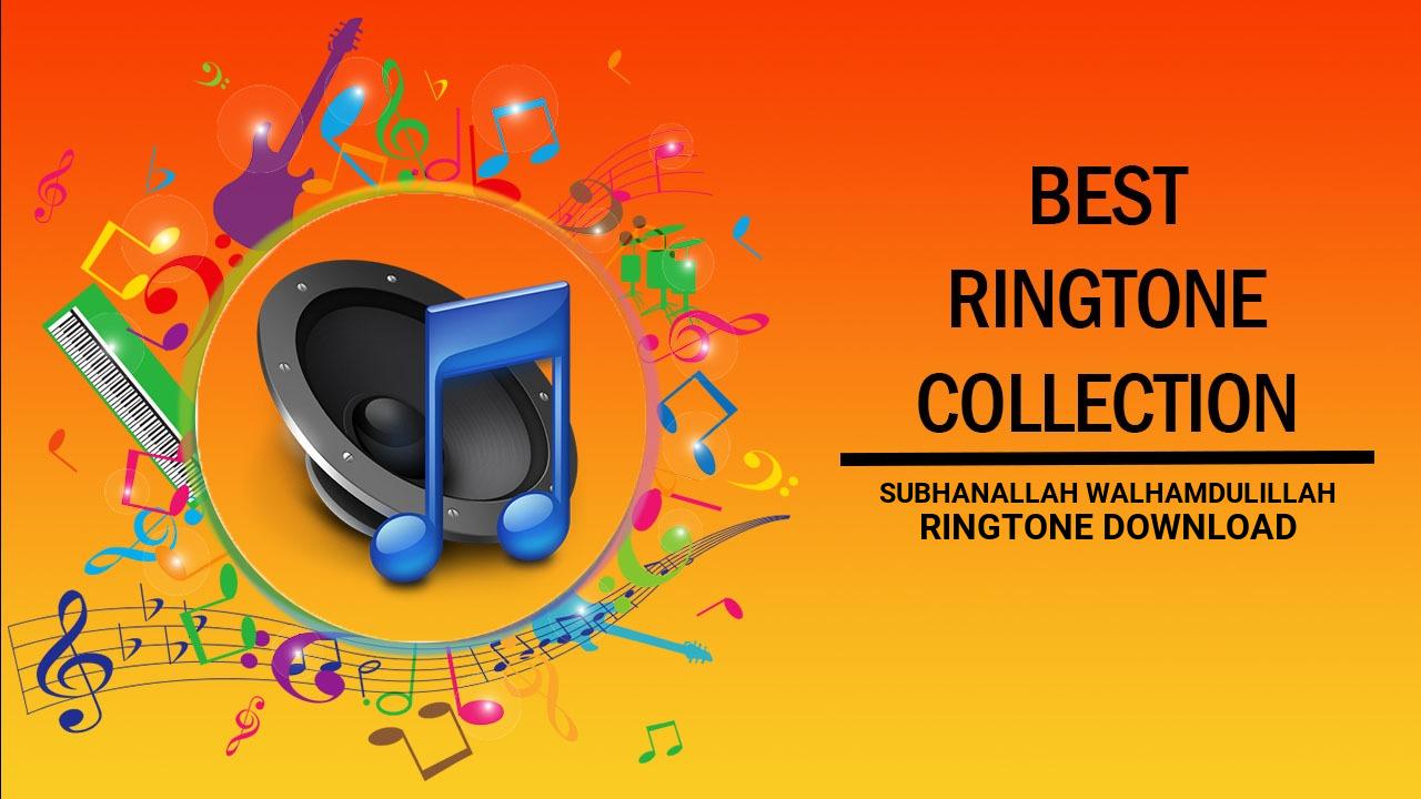 Subhanallah Walhamdulillah Ringtone Download
